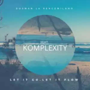Dosman La Peacemilano - Let It Go, Let It Flow Ft. Komplexity